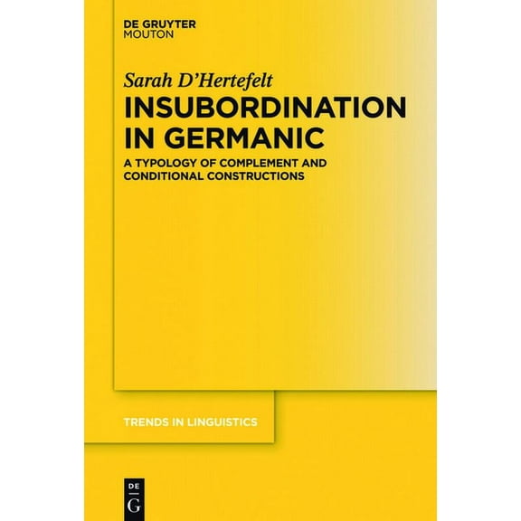 Trends in Linguistics. Studies and Monog Insubordination in Germanic: A Typology of Complement and Conditional Constructions, Book 318, (Hardcover)