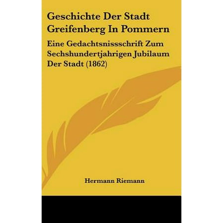 Geschichte Der Stadt Greifenberg In Pommern Eine Gedachtsnissschrift Zum Sechshundertjahrigen Jubilaum Der Stadt 1862 - 