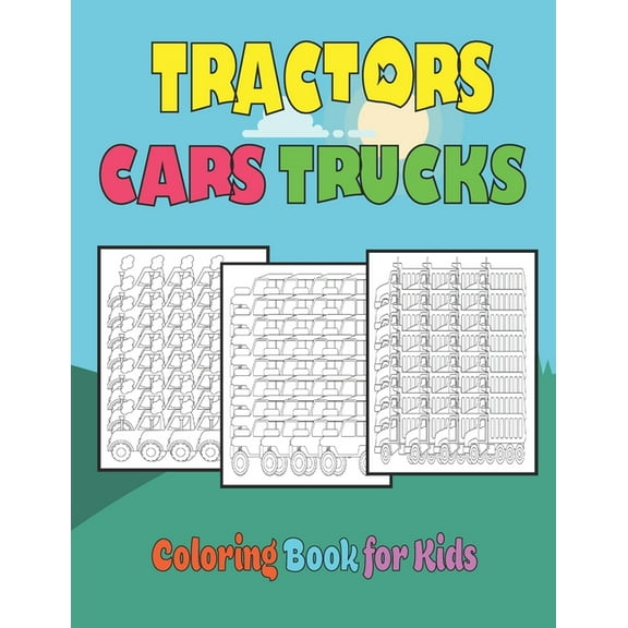 Tractors Cars Trucks Coloring Book for Kids : Fun Kids Activity Book With Various Vehicles For Toddlers, Preschoolers and Children To Color In (Paperback)