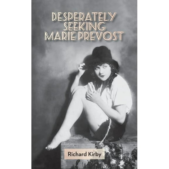 Desperately Seeking Marie Prevost (Hardback), (Hardcover)