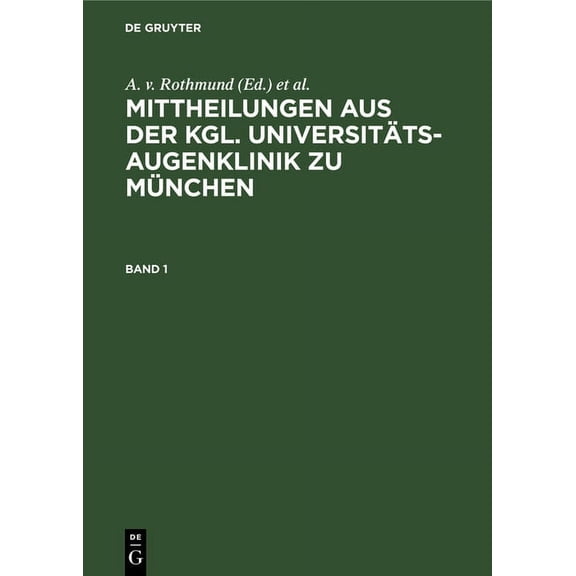 Mittheilungen Aus Der Kgl. UniversitÃ¤ts-Augenklinik Zu MÃ¼nchen. Band 1, (Hardcover)