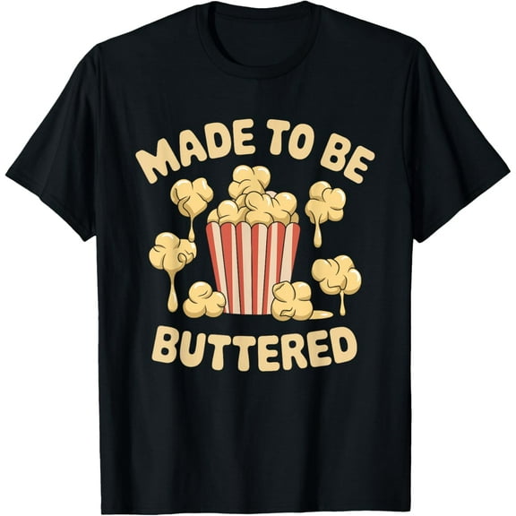 Made to be buttered Pun Cinema Movie Snack Popcorn T-Shirt100% cotton short-sleeved shirt for both men and women