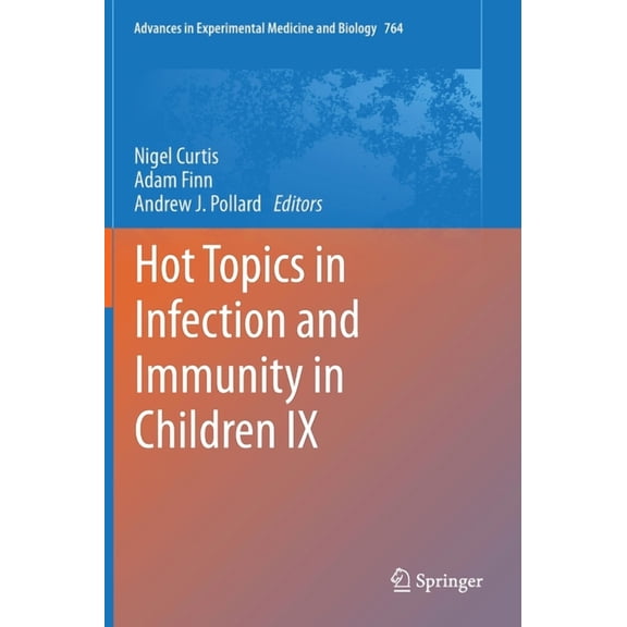 Advances in Experimental Medicine and Bi Hot Topics in Infection and Immunity in Children IX, Book 764, (Hardcover)
