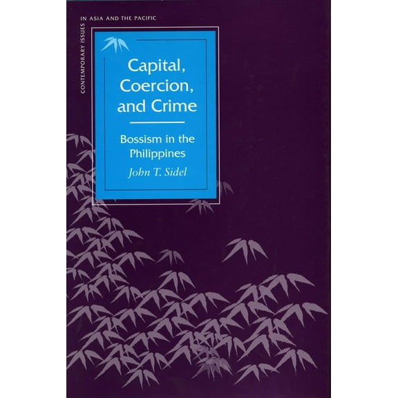 Contemporary Issues in Asia and the Paci Capital, Coercion, and Crime: Bossism in the Philippines, (Hardcover)