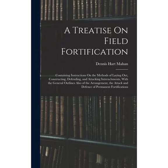 A Treatise On Field Fortification (Hardcover)