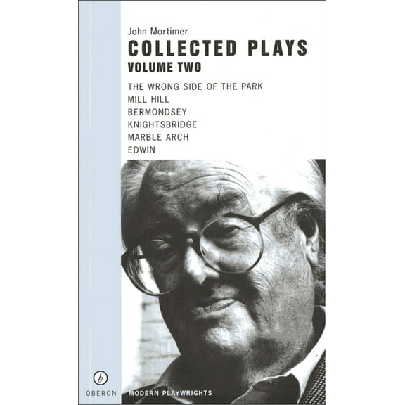 Oberon Modern Playwrights John Mortimer: Plays Two: The Wrong Side of the Park; Mill Hill; Bermondsey; Knightsbridge; Marble Arch; Edwin, (Paperback)