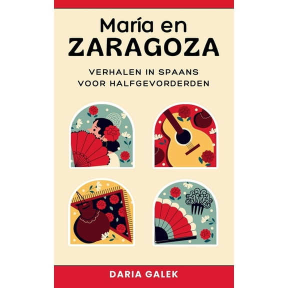 MarÃ­a en Zaragoza: Verhalen in Spaans voor Halfgevorderden, (Paperback)