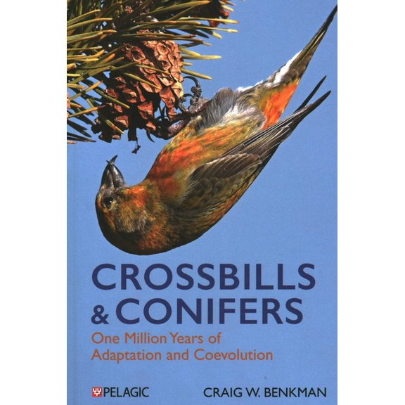 Crossbills and Conifers: One Million Years of Adaptation and Coevolution, (Hardcover)