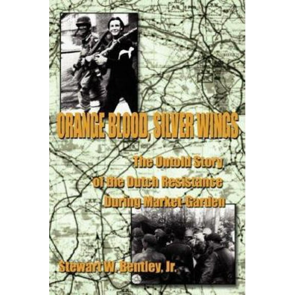 Pre-Owned Orange Blood, Silver Wings: The Untold Story of the Dutch Resistance During Market-Garden (Paperback) by Stewart W Bentley