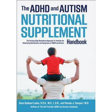 The ADHD and Autism Nutritional Supplement Handbook: The Cutting-Edge Biomedical Approach to Treating the Underlying Deficiencies and Symptoms of ADHD and