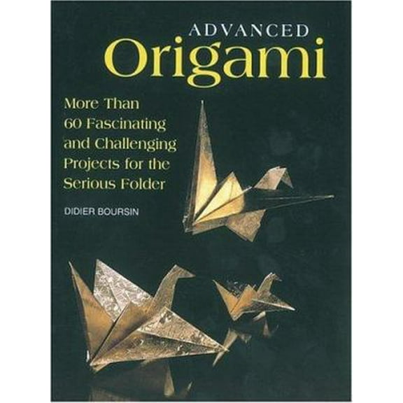 Pre-Owned Advanced Origami: More than 60 Fascinating and Challenging Projects for the Serious Folder (Paperback) 1552095274 9781552095270