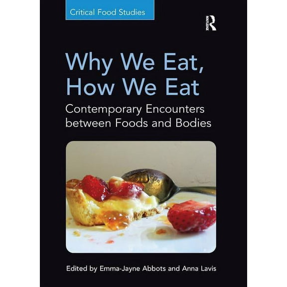 Critical Food Studies Why We Eat, How We Eat: Contemporary Encounters between Foods and Bodies, (Paperback)