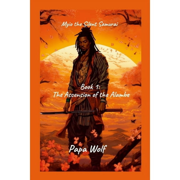 Myio the Silent Samurai: Book 1: The Ascension of the Alambe (Paperback)