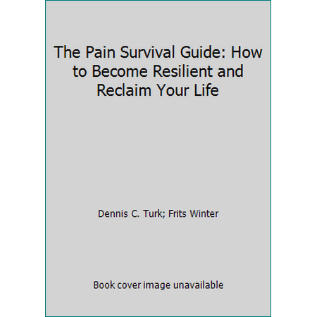The Pain Survival Guide: How to Become Resilient and Reclaim Your Life [Paperback - Used]