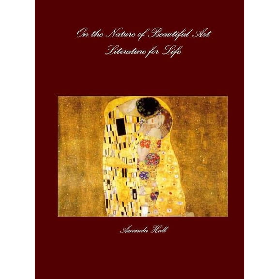 On the Nature of Beautiful Art: Literature for Life, (Paperback)