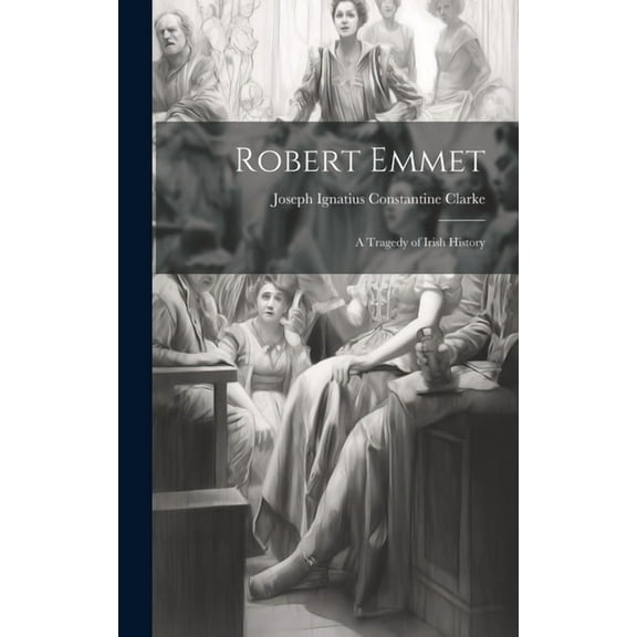 Robert Emmet: A Tragedy of Irish History (Hardcover)