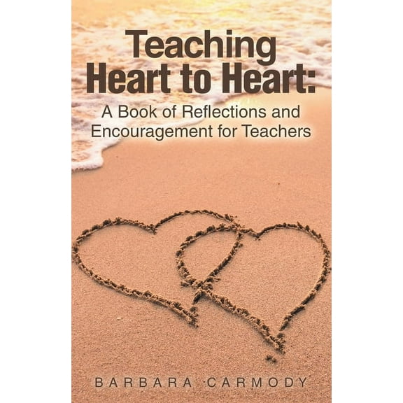 Teaching Heart to Heart: A Book of Reflections and Encouragement for Teachers, (Paperback)