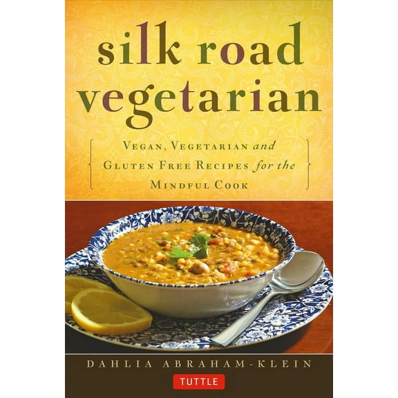 Silk Road Vegetarian: Vegan, Vegetarian and Gluten Free Recipes for the Mindful Cook [Vegetarian Cookbook, 101 Recipes], (Paperback)