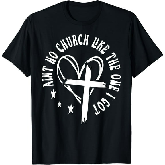 Ain't No Church Like The One I Got Cross Christian Faith T-Shirt mens t shirt,black,women,funny,misfits,men,journey
