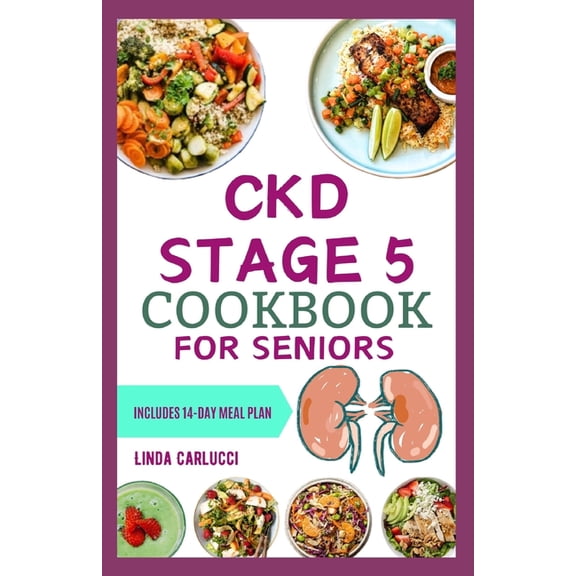 CKD Stage 5 Cookbook for Seniors: Nutritious Low Salt Low Potassium Diet Recipes and Meal Plan for Chronic Kidney Diseas, (Paperback)