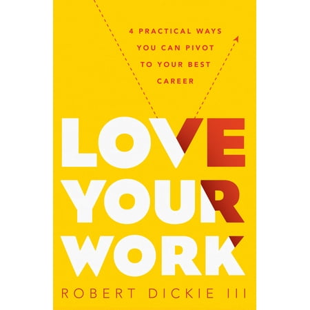 Love Your Work : 4 Practical Ways You Can Pivot to Your Best (Choosing The Best Career)