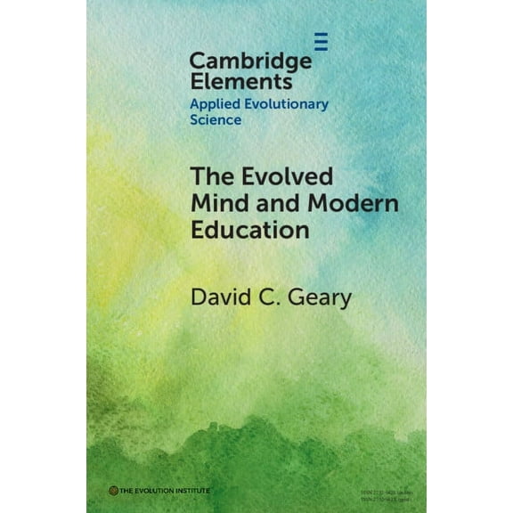 Elements in Applied Evolutionary Science The Evolved Mind and Modern Education: Status of Evolutionary Educational Psychology, (Paperback)