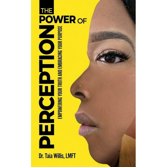 The Power of Perception: Empowering Your Truth and Embracing Your Purpose, (Hardcover)