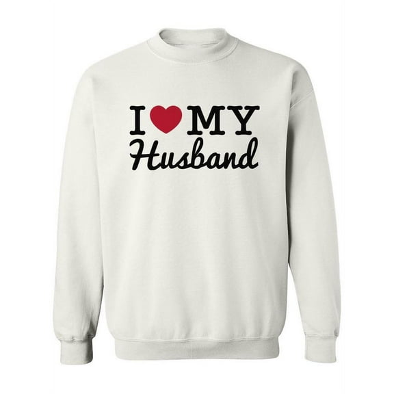 I Love My Husband. Sweatshirt Women -Image by Shutterstock, Female 3X-Large