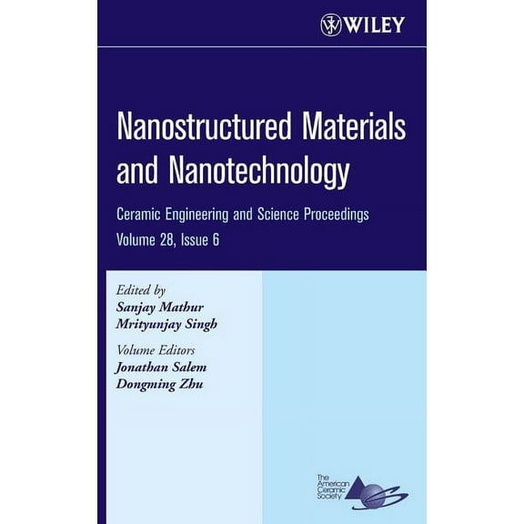 Ceramic Engineering and Science Proceedi Nanostructured Materials and Nanotechnology, Volume 28, Issue 6, (Hardcover)