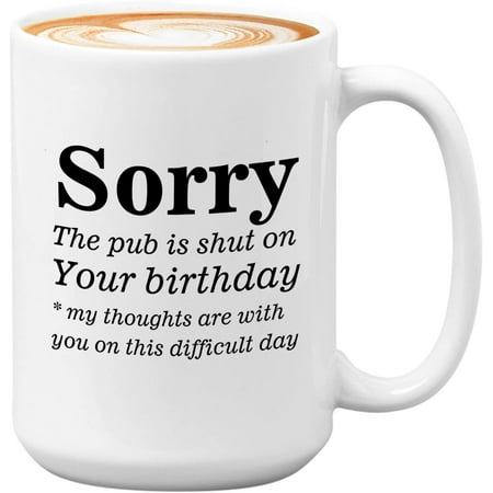 

Novelty Mug Birthday Coffee Mug Sorry the pub is shut on your birthday - Bday Party Celebration For Him Dad Father Brother Uncle Friend Coworker Funny Joke 11 Oz
