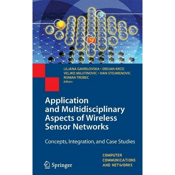 Computer Communications and Networks Application and Multidisciplinary Aspects of Wireless Sensor Networks: Concepts, Integration, and Case Studies, Book 0, (Hardcover)