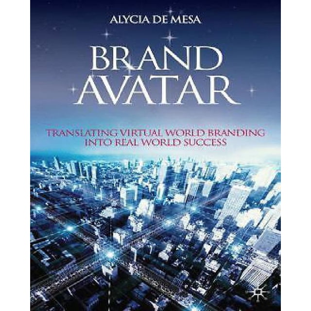 Brand Avatar: Translating Virtual World Branding into Real World Success