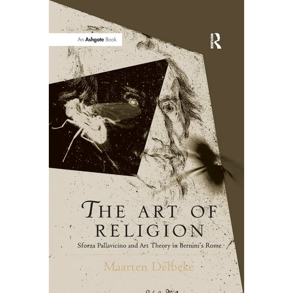 Histories of Vision The Art of Religion: Sforza Pallavicino and Art Theory in Bernini's Rome, (Paperback)