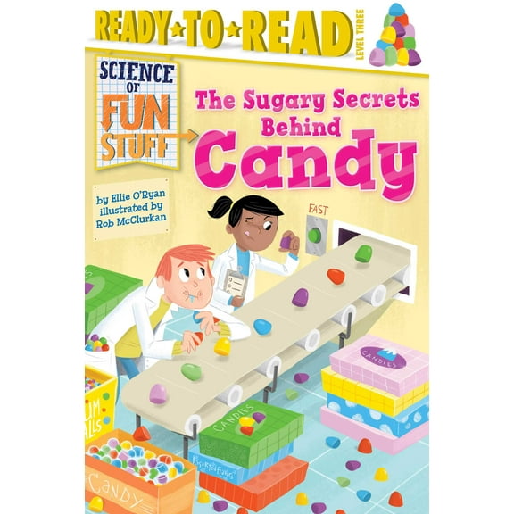 Science of Fun Stuff: The Sugary Secrets Behind Candy : Ready-to-Read Level 3 (Hardcover)