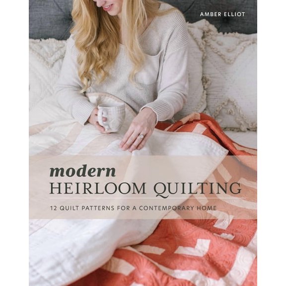 Modern Heirloom Quilting: 12 Quilt Patterns for a Contemporary Home, (Paperback)