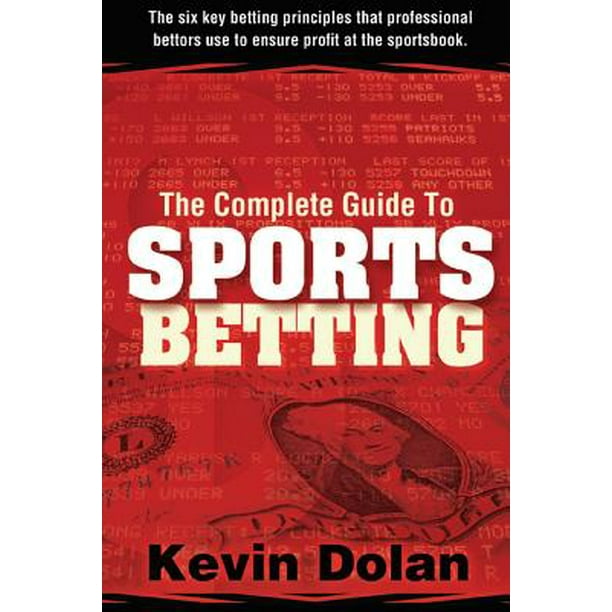 The Complete Guide to Sports Betting The Six Key Betting Principles That Professional Bettors
