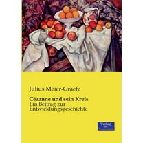 CÃ©zanne und sein Kreis: Ein Beitrag zur Entwicklungsgeschichte, (Paperback)