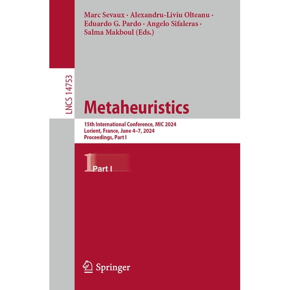 Lecture Notes in Computer Science Metaheuristics: 15th International Conference, MIC 2024, Lorient, France, June 4-7, 2024, Proceedings, Part I, Book 14753, (Paperback)