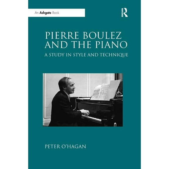 Pierre Boulez and the Piano: A Study in Style and Technique, (Paperback)