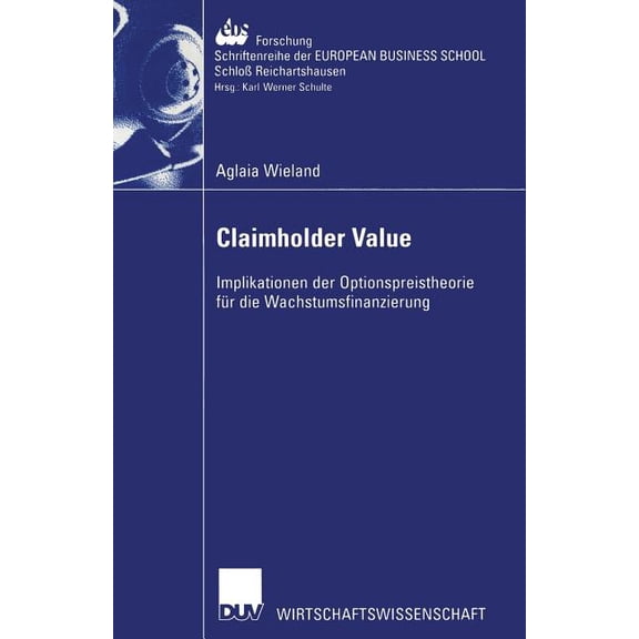 Ebs-Forschung, Schriftenreihe Der Europe Claimholder Value: Implikationen Der Optionspreistheorie Für Die Wachstumsfinanzierung, Book 39, (Paperback)