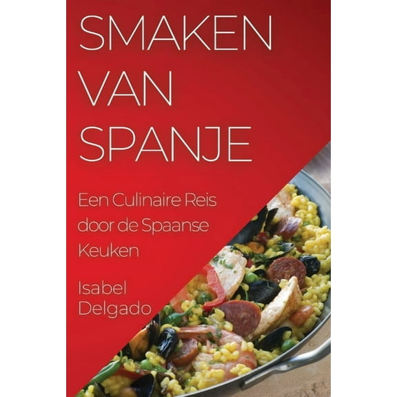 Smaken van Spanje: Een Culinaire Reis door de Spaanse Keuken, (Paperback)