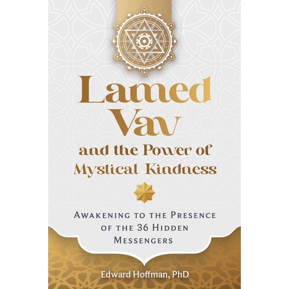 Lamed Vav and the Power of Mystical Kindness: Awakening to the Presence of the 36 Hidden Messengers, (Paperback)