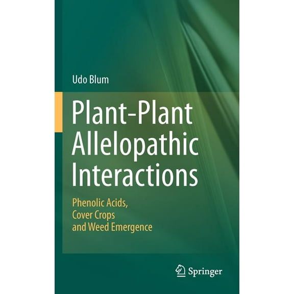 Plant-Plant Allelopathic Interactions: Phenolic Acids, Cover Crops and Weed Emergence, (Hardcover)