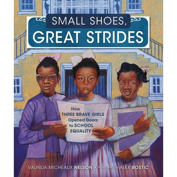 Small Shoes, Great Strides: How Three Brave Girls Opened Doors to School Equality, (Hardcover)