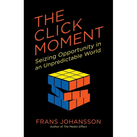 Pre-Owned The Click Moment: Seizing Opportunity in an Unpredictable World (Paperback) 1591846838 9781591846833
