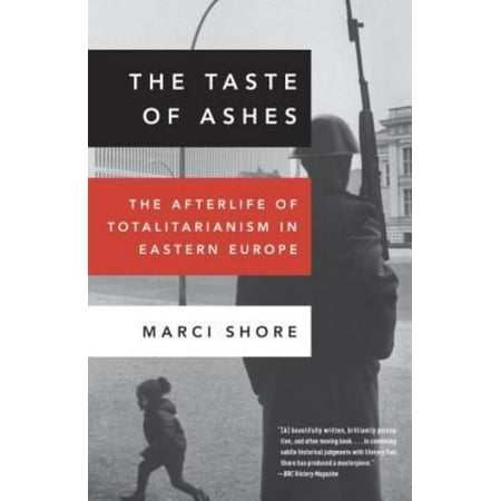 The Taste of Ashes: The Afterlife of Totalitarianism in Eastern Europe