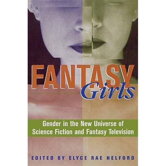 Pre-Owned Fantasy Girls : Gender in the New Universe of Science Fiction and Fantasy Television (Paperback)