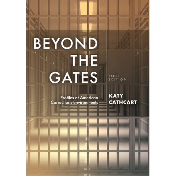 Beyond the Gates: Profiles of American Corrections Environments, (Paperback)