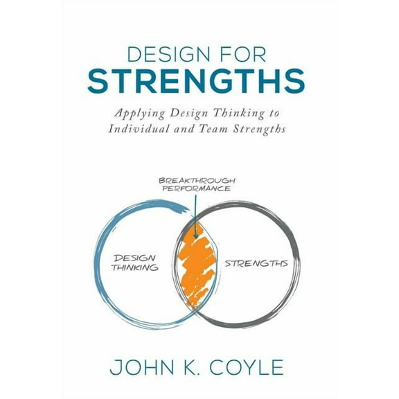 Design For Strengths: Applying Design Thinking to Individual and Team Strengths, (Hardcover)