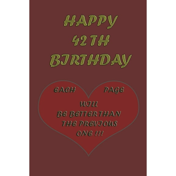 Happy 42th Birthday: Each page will be better than the previous one !!! (Paperback)